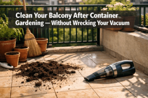 How do I clean my balcony after container gardening without damaging my vacuum?